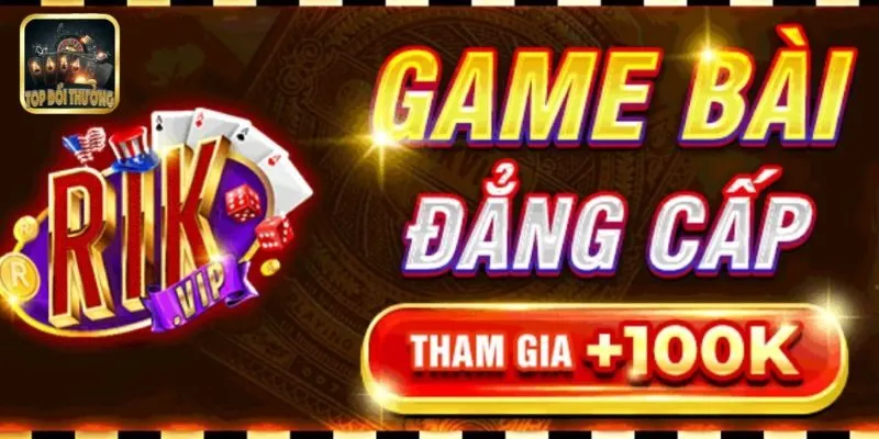 Game Bài Rikvip – Trải Nghiệm Đỉnh Cao Cho Game Thủ