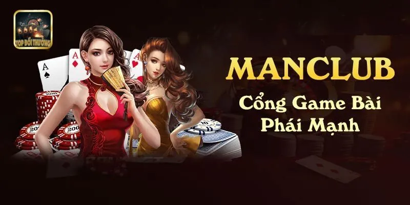 Man Club Game Bài Phái Mạnh – Trải Nghiệm Đẳng Cấp